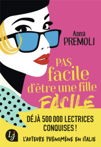 Pas facile d'être une fille facile - Premoli Anna ; Teissier Alexandra