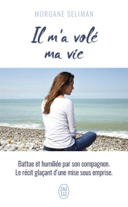 Il m'a volé ma vie - Seliman Morgane ; Sers Caroline