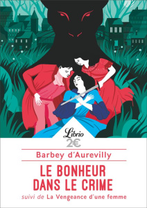 Le bonheur dans le crime. Suivi de La vengeance d'une femme - Barbey d'Aurevilly Jules Amédée