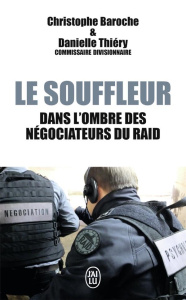 Le souffleur. Dans l'ombre des négociateurs du RAID - Baroche Christophe ; Thiéry Danielle ; St-Yves Mic