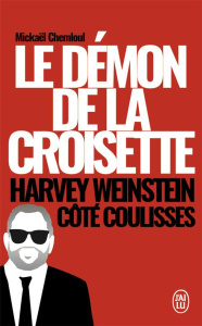 Le démon de la Croisette. Harvey Weinstein côté coulisses - Chemloul Mickaël ; Colonna Vincent