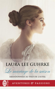 Abandonnées au pied de l'autel/01/Le mariage de la saison - Guhrke Laura Lee