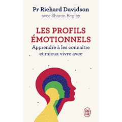 Les profils émotionnels. Apprendre à les connaître et mieux vivre avec - Davidson Richard ; Begley Sharon ; Bury Laurent