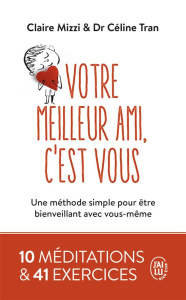 Votre meilleur ami, c'est vous. Une méthode simple pour être bienveillant avec vous-même - Mizzi Claire ; Tran Céline