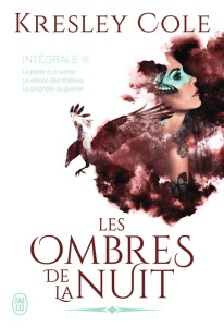 Les ombres de la nuit Intégrale 3 : Le plaisir d'un prince ; Le démon des ténèbres ; La prophétie du - Cole Kresley ; Girard Agnès