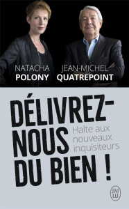 Délivrez-nous du bien ! Halte aux nouveaux inquisiteurs - Polony Natacha ; Quatrepoint Jean-Michel
