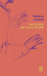 Les mains de Louis Braille - Jousse Hélène