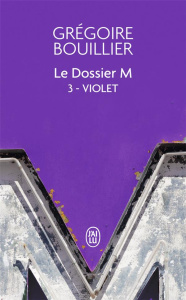 Le Dossier M Tome 3 : Violet (le réel) - Bouillier Grégoire