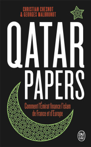 Qatar papers. Comment l'émirat finance l'islam de France et d'Europe - Chesnot Christian ; Malbrunot Georges