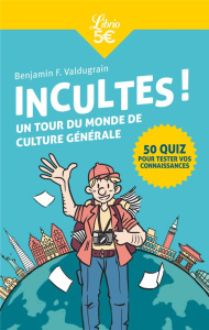 Incultes ! Un tour du monde de culture générale - Valdugrain Benjamin F.