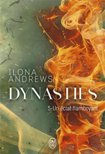 Dynasties Tome 5 : Un éclat flamboyant - Andrews Ilona ; Scheuer Tiphaine