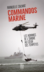 Commandos Marine. Des hommes au coeur des tempêtes - Calmat Manuelle
