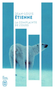 La complainte de l'ours. Chroniques d'un monde fragile - Etienne Jean-Louis ; Monestier Françoise