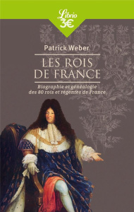 Les rois de France. Biographie et généalogie de 80 rois et régentes de France - Weber Patrick