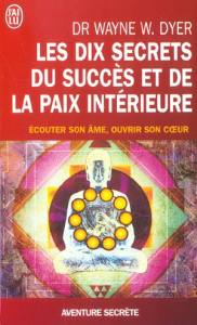 Les dix secrets du succès et de la paix intérieure - Dyer Wayne-W ; Schindler Sonia