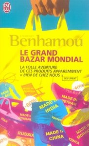 Le grand bazar mondial. La folle aventure de ces produits apparement "bien de chez nous" - Benhamou Laurence