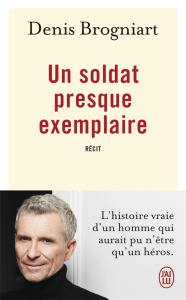 Un soldat presque exemplaire - Brogniart Denis