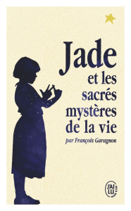 Jade et les sacrés mystères de la vie - Garagnon François