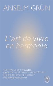 L'art de vivre en harmonie - Grün Anselm ; Lichtenauer Anton ; Veyret Gabriel R