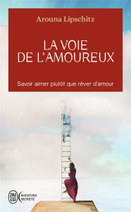 La voie de l'amoureux. Savoir aimer plutôt que rêver d’amour - Lipschitz Arouna