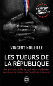 Les tueurs de la République. Assassinats ciblés et opérations spéciales des services secrets de De G - Nouzille Vincent