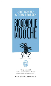 Biographie d'une mouche - Robben Jaap ; Faassen Paul ; Grondin Juliette