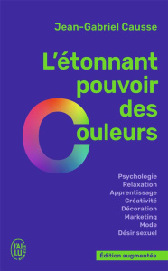 L'étonnant pouvoir des couleurs. Edition revue et augmentée - Causse Jean-Gabriel