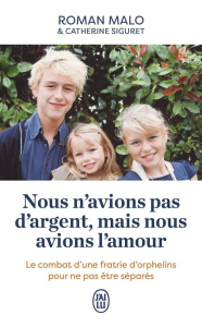 Nous n'avions pas d'argent, mais nous avions l'amour. Le combat d'une fratrie d'orphelins pour ne pa - Malo Roman ; Siguret Catherine