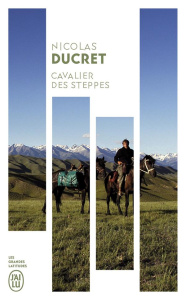 Cavalier des steppes. A travers les montagnes d'Asie centrale - Ducret Nicolas