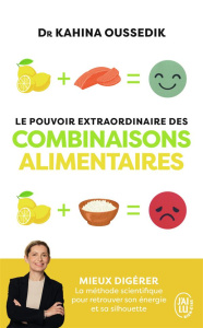 Le pouvoir extraordinaire des combinaisons alimentaires. Mieux digérer, la méthode scientifique pour - Oussedik Kahina