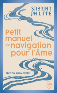 Petit manuel de navigation pour l'âme. Edition revue et augmentée - Philippe Sabrina