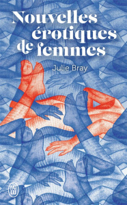 Nouvelles érotiques de femmes - Bray Julie