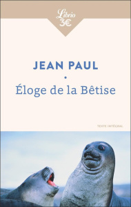 Eloge de la bêtise - Jean Paul ; Florea Hélène