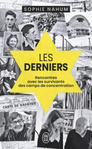 Les derniers. Rencontres avec les survivants des camps de concentration - Nahum Sophie