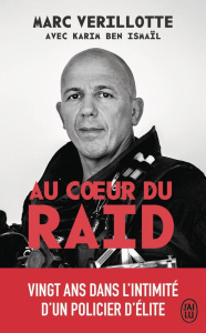 Au coeur du raid. Vingt ans dans l'intimité d'un policier d'élite - Verillotte Marc ; Ben Ismaïl Karim