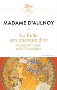 La Belle aux Cheveux d'Or. Suivi du Nain jaune et de L'Oiseau bleu - AULNOY MADAME D'