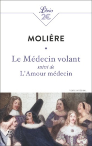 Le Médecin volant suivi de L'Amour médecin - MOLIERE
