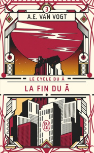Le cycle du A Tome 3 : La fin du A - Van Vogt Alfred Elton ; Lebailly Monique