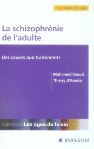 La schizophrénie de l'adulte. Des causes aux traitements - Amato Thierry d' ; Saoud Mohamed
