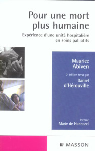 Pour une mort plus humaine. Expérience d'une unité hospitalière de soins palliatifs, 3e édition revu - Abiven Maurice ; Hérouville Daniel d' ; Hennezel M