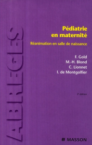 Pédiatrie en maternité. Réanimation en salle de naissance, 3e édition - Gold Francis ; Blond Marie-Hélène ; Lionnet Corinn