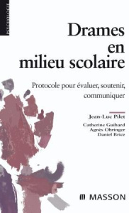 Drames en milieu scolaire. Protocole pour évaluer, soutenir, communiquer - Pilet Jean-Luc ; Guihard Catherine ; Obringer Agnè