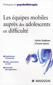 Les équipes mobiles auprès des adolescents en difficulté - Tordjman Sylvie ; Garcin Vincent