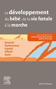 Le développement du bébé de la vie foetale à la marche. Sensoriel - Psychomoteur - Cognitif - Affect - Devouche Emmanuel ; Provasi Joëlle ; Dugnat Michel