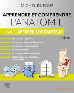 Apprendre et comprendre l'anatomie. Tome 0, Appareil locomoteur, 2e édition - Dufour Michel