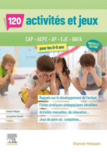 125 activités et jeux pour les 0-6 ans. CAP, AEPE, AP, EJE, BAFA, 5e édition - Allègre Evelyne ; Gassier Jacqueline