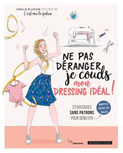 Ne pas déranger, je couds mon dressing idéal ! - Bijasson Coralie ; Barthomeuf Alexandrine