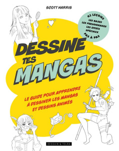 Dessine tes mangas. Le guide pour apprendre à dessiner les mangas et dessins animés - Scott Harris ; Jeuge-Maynart Isabelle ; Stora Ghis