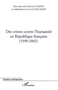 Des crimes contre l'humanité en République française (1990-2002) - Coquio Catherine ; Guillaume Carol