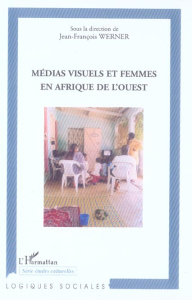 Médias visuels et femmes en Afrique de l'ouest - Werner Jean-François